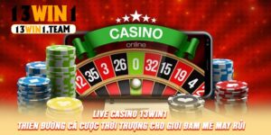 Live Casino 13Win1 – Thiên Đường Cá Cược Thời Thượng Cho Giới Đam Mê May Rủi